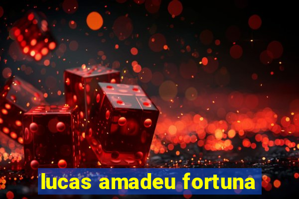 lucas amadeu fortuna